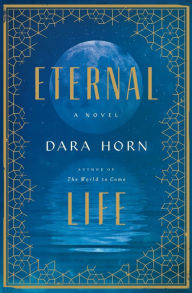 Title: Eternal Life, Author: Dara Horn