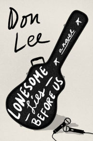 Title: Lonesome Lies Before Us: A Novel, Author: Don Lee