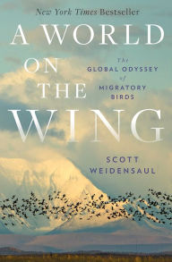 Free pdb ebook download A World on the Wing: The Global Odyssey of Migratory Birds 9780393608915 RTF CHM PDB by Scott Weidensaul