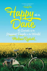 Title: Happy as a Dane: 10 Secrets of the Happiest People in the World, Author: Malene Rydahl