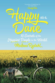 Title: Happy as a Dane: 10 Secrets of the Happiest People in the World, Author: Malene Rydahl