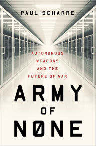 Title: Army of None: Autonomous Weapons and the Future of War, Author: Paul Scharre