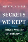 Secrets We Kept: Three Women of Trinidad