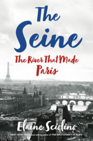 A book to download The Seine: The River that Made Paris  in English by Elaine Sciolino