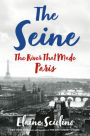 The Seine: The River That Made Paris