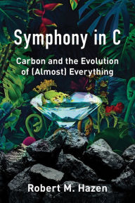 Title: Symphony in C: Carbon and the Evolution of (Almost) Everything, Author: Robert M. Hazen