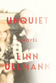 Title: Unquiet, Author: Linn Ullmann