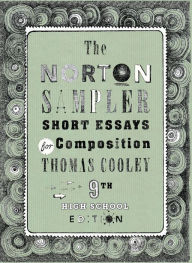 Title: The Norton Sampler: Short Essays for Composition / Edition 9, Author: Thomas Cooley