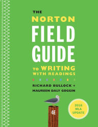 Title: The Norton Field Guide to Writing with 2016 MLA Update: with Readings / Edition 4, Author: Richard Bullock