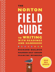 Title: The Norton Field Guide to Writing with 2016 MLA Update: with Readings and Handbook / Edition 4, Author: Richard Bullock