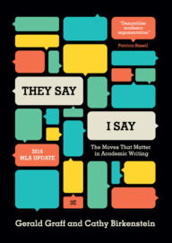 Title: They Say / I Say: The Moves That Matter in Academic Writing, with 2016 MLA Update, Author: Gerald Graff
