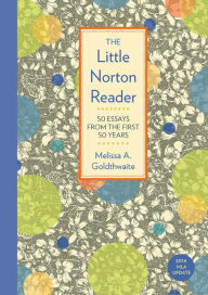 Title: The Little Norton Reader: 50 Essays from the First 50 Years, with 2016 MLA Update, Author: Melissa A. Goldthwaite