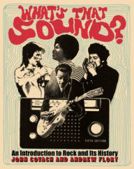 Title: What's That Sound?: An Introduction to Rock and Its History / Edition 5, Author: John Covach