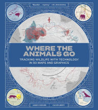 Title: Where the Animals Go: Tracking Wildlife with Technology in 50 Maps and Graphics, Author: James Cheshire