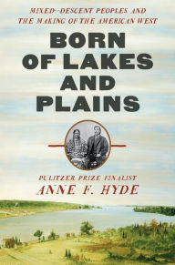 Ebook free downloads pdf Born of Lakes and Plains: Mixed-Descent Peoples and the Making of the American West by  (English Edition)