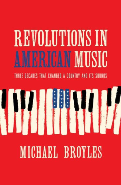 Revolutions American Music: Three Decades That Changed a Country and Its Sounds