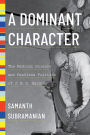 A Dominant Character: The Radical Science and Restless Politics of J. B. S. Haldane