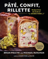 Title: Pâté, Confit, Rillette: Recipes from the Craft of Charcuterie, Author: Brian Polcyn