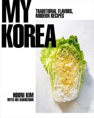 Title: My Korea: Traditional Flavors, Modern Recipes, Author: Hooni Kim