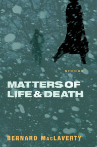 Title: Matters of Life and Death: Stories, Author: Bernard MacLaverty