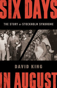 Title: Six Days in August: The Story of Stockholm Syndrome, Author: David King
