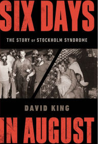 Download free it books in pdf Six Days in August: The Story of Stockholm Syndrome 9780393635089 by David King (English Edition) FB2