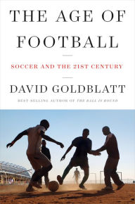 Title: The Age of Football: Soccer and the 21st Century, Author: David Goldblatt