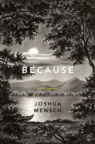 Title: Because: A Lyric Memoir, Author: Joshua Mensch