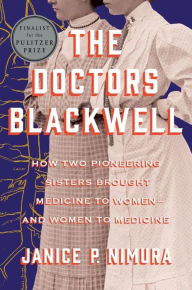 Download google books pdf mac The Doctors Blackwell: How Two Pioneering Sisters Brought Medicine to Women and Women to Medicine by Janice P. Nimura  9780393635553 (English Edition)