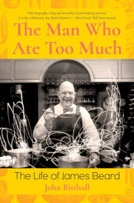 Ebook for mobile phones free download The Man Who Ate Too Much: The Life of James Beard by John Birdsall CHM ePub (English literature) 9780393635720