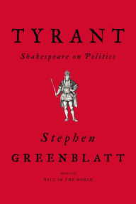 Download free books in txt format Tyrant: Shakespeare on Politics  by Stephen Greenblatt