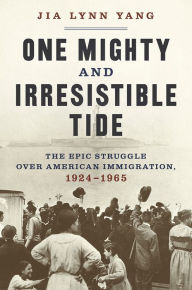 Downloading google books to kindle One Mighty and Irresistible Tide: The Epic Struggle Over American Immigration, 1924-1965 (English literature) by Jia Lynn Yang  9780393867527