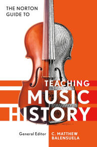 Title: Norton Guide to Teaching Music History, Author: Matthew Balensuela