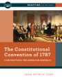 The Constitutional Convention of 1787: Constructing the American Republic