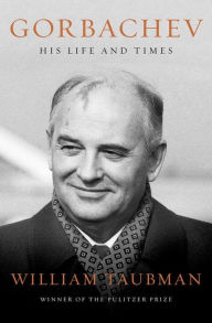 Title: Gorbachev: His Life and Times, Author: William Taubman