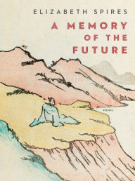 Title: A Memory of the Future, Author: Elizabeth Spires