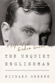 Title: The Unquiet Englishman: A Life of Graham Greene, Author: Richard Greene