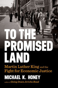 Title: To the Promised Land: Martin Luther King and the Fight for Economic Justice, Author: Michael K. Honey