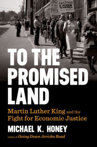 Title: To the Promised Land: Martin Luther King and the Fight for Economic Justice, Author: Michael K. Honey
