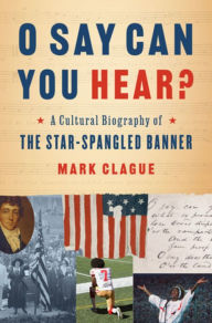 Book in spanish free download O Say Can You Hear?: A Cultural Biography of  (English literature) 9780393651386 by Mark Clague