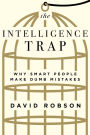 The Intelligence Trap: Why Smart People Make Dumb Mistakes