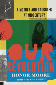 Title: Our Revolution: A Mother and Daughter at Midcentury, Author: Honor Moore