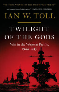 Title: Twilight of the Gods: War in the Western Pacific, 1944-1945, Author: Ian W. Toll
