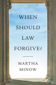 Title: When Should Law Forgive?, Author: Martha Minow