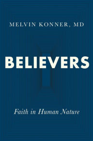 Title: Believers: Faith in Human Nature, Author: Melvin Konner MD