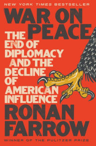 Free downloadable audiobooks mp3 War on Peace: The End of Diplomacy and the Decline of American Influence 9780393652109 (English Edition) FB2 ePub RTF by Ronan Farrow