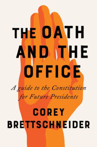 Audio books download audio books The Oath and the Office: A Guide to the Constitution for Future Presidents (English literature) CHM by Corey Brettschneider 9780393652123