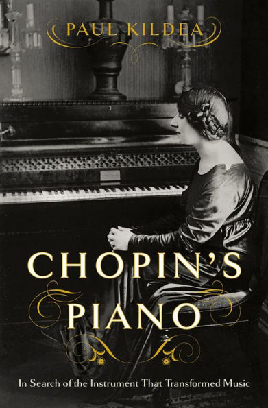 Chopin's Piano: In Search of the Instrument That Transformed Music