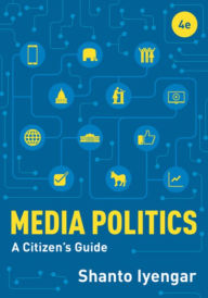 Title: Media Politics: A Citizen's Guide / Edition 4, Author: Shanto Iyengar