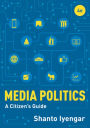 Media Politics: A Citizen's Guide / Edition 4